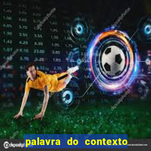 palavra do contexto de hoje 488